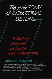 Cover of: The anatomy of industrial decline: productivity, investment, and location in U.S. manufacturing