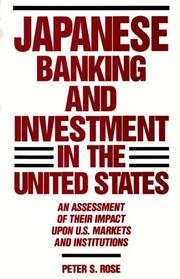 Cover of: Japanese banking and investment in the United States: an assessment of their impact upon U.S. markets and institutions
