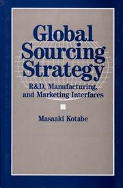 Global sourcing strategy : R&D, manufacturing, and marketing interfaces