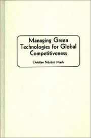 Managing green technologies for global competitiveness by Christian N. Madu