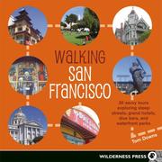Cover of: Walking San Francisco: 30 Savvy Tours Exploring Steep Streets, Grand Hotels, Dive Bars, and Waterfront Parks