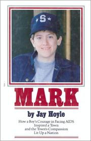 Cover of: Mark: how a boy's courage in facing AIDS inspired a town and the town's compassion lit up a nation