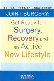 Cover of: All You Need to Know About Joint Surgery: Preparing for Surgery, Recovering and an Active New Lifestyle