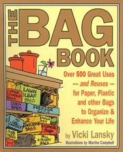 Cover of: The bag book: over 500 great uses--and reuses--for paper, plastic and other bags to organize & enhance your life