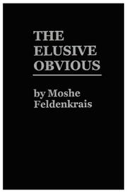 Cover of: The elusive obvious or basic Feldenkrais.