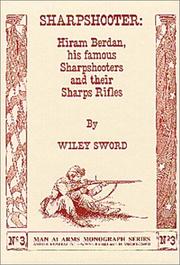 Cover of: Sharpshooter: Hiram Berdan, his famous Sharpshooters, and their Sharps rifles