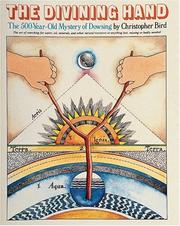 Cover of: The divining hand: the art of searching for water, oil, minerals, and other natural resources or anything lost missing, or badly needed