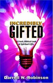 Cover of: Incredibly Gifted: A Fresh, Biblical Look at Spiritual Gifts