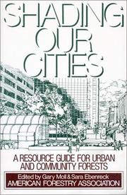Cover of: Shading our cities by edited by Gary Moll and Sara Ebenreck ; introduction by R. Neil Sampson ; foreword by F. Dale Robertson.