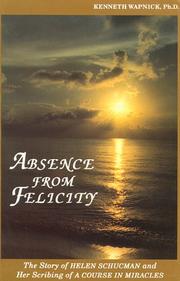 Cover of: Absence from felicity by Kenneth Wapnick