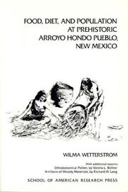 Food, diet, and population at prehistoric Arroyo Hondo Pueblo, New Mexico by Wilma Wetterstrom
