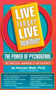 Cover of: Live longer live healthier: the power of pycnogenol : the practical handbook of antioxidants