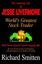 Cover of: The amazing life of Jesse Livermore, world's greatest stock trader: Wall Street legend, Greek tragedy life : secrets of Livermore's techniques and principles never before revealed!