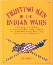 Cover of: Fighting men of the Indian Wars: a biographical encyclopedia of the mountain men, soldiers, cowboys, and pioneers who took up arms during America's westward expansion
