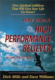 Cover of: How to be a high performance believer in low octane days by Dick Mills