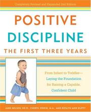 Cover of: Positive discipline : the first three years : from infant to toddler-- laying the foundation for raising a capable, confident child