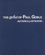 Cover of: The art of Paul Goble, author-illustrator: an exhibition produced by the Center for Great Plains Studies, Great Plains Art collection, University of Nebraska--Lincoln : November 8-December 15, 1995.