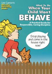 Cover of: Lee Canter's What to Do When Your Child Won't Behave: A Practical Guide for Responsible, Caring Discipline (Effective Parenting Books)