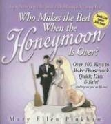 Cover of: Who Makes the Bed When the Honeymoon Is Over:100 Ways to Make Housework Quick, Easy & Fair! (and improve your sex life, too)