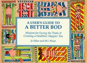 Cover of: A user's guide to a better bod by Jo Elder