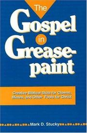 The gospel in greasepaint by Mark D. Stucky