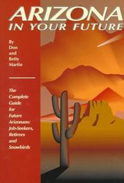 Cover of: Arizona in your future: the complete relocation guide for job-seekers, retirees, and snowbirds