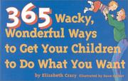 Cover of: 365 wacky, wonderful ways to get your children to do what you want