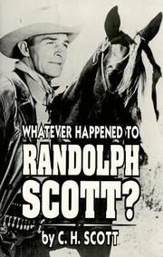 Whatever happened to Randolph Scott? by C. H. Scott