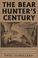 Cover of: The Bear Hunter's Century