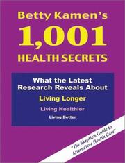 Cover of: Betty Kamen's 1,001 health secrets: what the latest research reveals about living longer, living healthier, living better : the skeptic's guide to alternative health care