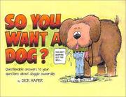 Cover of: So You Want a Dog?: Questionable Answers to Your Questions About Doggie Ownership