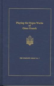 Cover of: Playing the organ works of César Franck