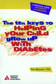 Cover of: The ten keys to helping your child grow up with diabetes by Tim Wysocki