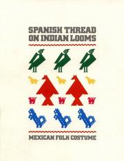 Cover of: Spanish thread on Indian looms: Mexican folk costume