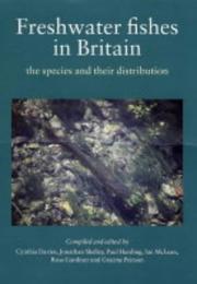 Freshwater fishes in Britain : the species and their distribution