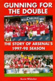 Gunning for the double : the story of Arsenal's 1997-98 season : a Gooner special