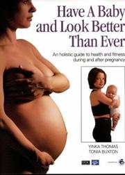 Have a baby and look better than ever : an holistic guide to health and fitness during and after pregnancy