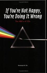 Cover of: If You're Not Happy You're Doing It Wrong by Randolph W. Ek