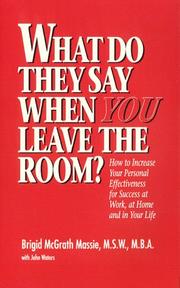 Cover of: What do they say when you leave the room?: how to increase your personal effectiveness for success at work, at home, and in your life