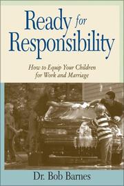 Cover of: Ready for responsibility: how to equip your children for work and marriage