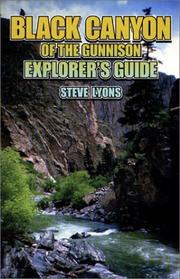 Cover of: Black Canyon of the Gunnison Explorer's Guide by Steve Lyons