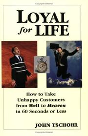 Cover of: Loyal for Life: How to Take Unhappy Customers from Hell to Heaven in 60 Seconds or Less