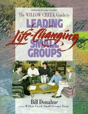 Cover of: The Willow Creek guide to leading life-changing small groups by Bill Donahue