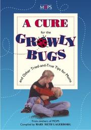 Cover of: A cure for the growly bugs and other tried-and-true tips for moms by from the mothers of MOPS ; compiled by Mary Beth Lagerborg.