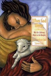 Cover of: When God Weeps: why our sufferings matter to the Almighty