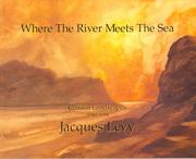 Cover of: Where The River Meets The Sea by Jacques Levy