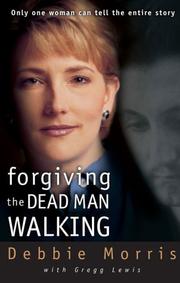 Cover of: Forgiving the Dead Man Walking by Debbie Morris, Mr. Gregg Lewis