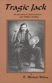 Cover of: Tragic Jack: the true story of Arizona pioneer John William Swilling