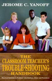Cover of: The Classroom Teacher's Trouble-Shooting Handbook: Practical Solutions to Problems With Students, Adults, and Procedures