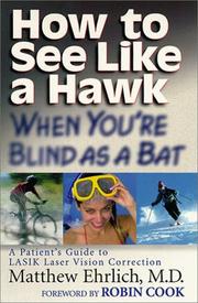 Cover of: How to see like a hawk when you're blind as a bat: a patient's guide to LASIK laser vision correction ; [foreword by Robin Cook
